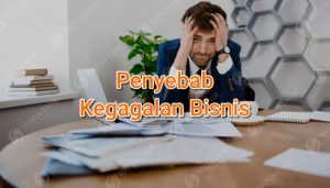 Penyebab Kegagalan Bisnis